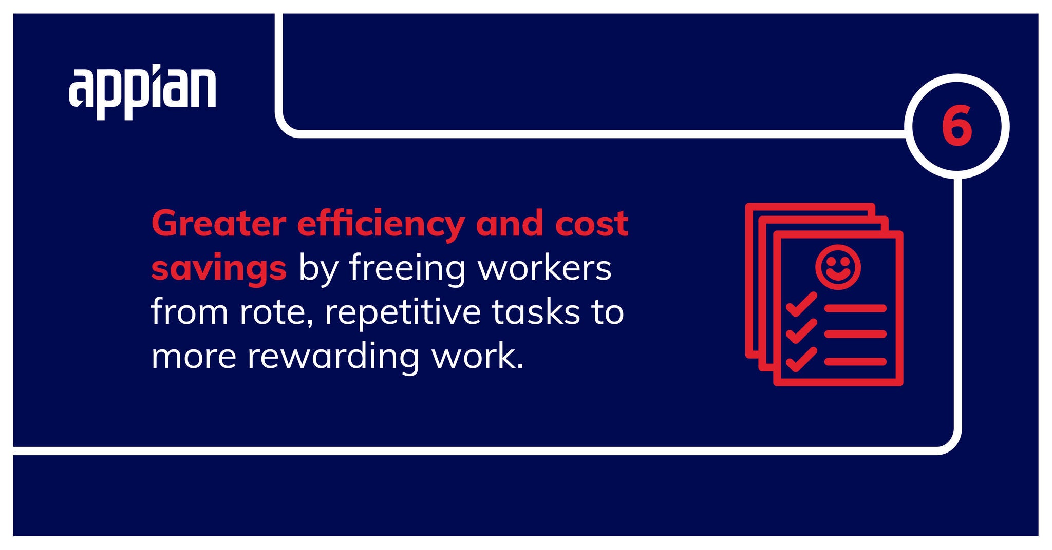 Higher employee satisfaction and productivity by freeing workers from rote, repetitive tasks.